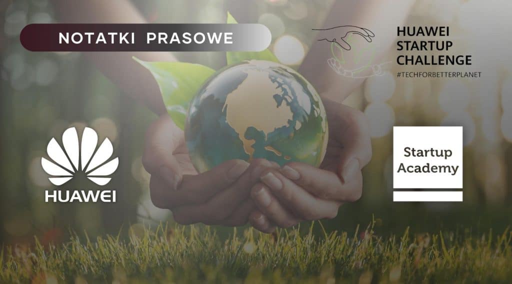 Grafika. Na środku dłonie trzymające kulę ziemską. Po lewej stronie logo firmy Huawei, po prawej logo Startup Academy. U góry napis: "Notatki prasowe".