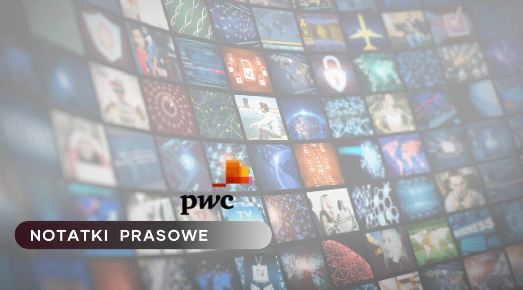 Ilustracja do artykułu: Polski rynek rozrywki i mediów w 2022 roku przekroczy wartość 12 mld dolarów. Przedstawia logo PwC, tytuł działu Notatki Prasowe. W tle widać monitory telewizorów.