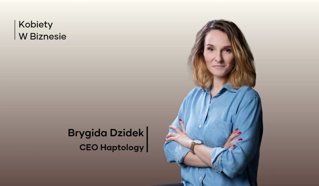 Zdjęcie przedstawia Brygidę Dzidek, CEO w Haptology. W lewym górnym rogu znajduje się tytuł: Kobiety w Biznesie.