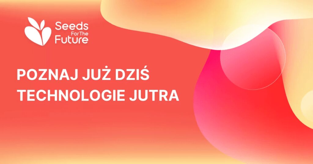 Ilustracja do artykułu. Przedstawia logo "Seeds For The Future". Poznaj już dziś technologie jutra.