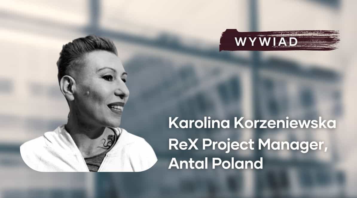 Czy crowdstaffing to przyszłość rekrutacji? Wywiad z Karoliną Korzeniewską, ReX Project Manager, Antal Poland