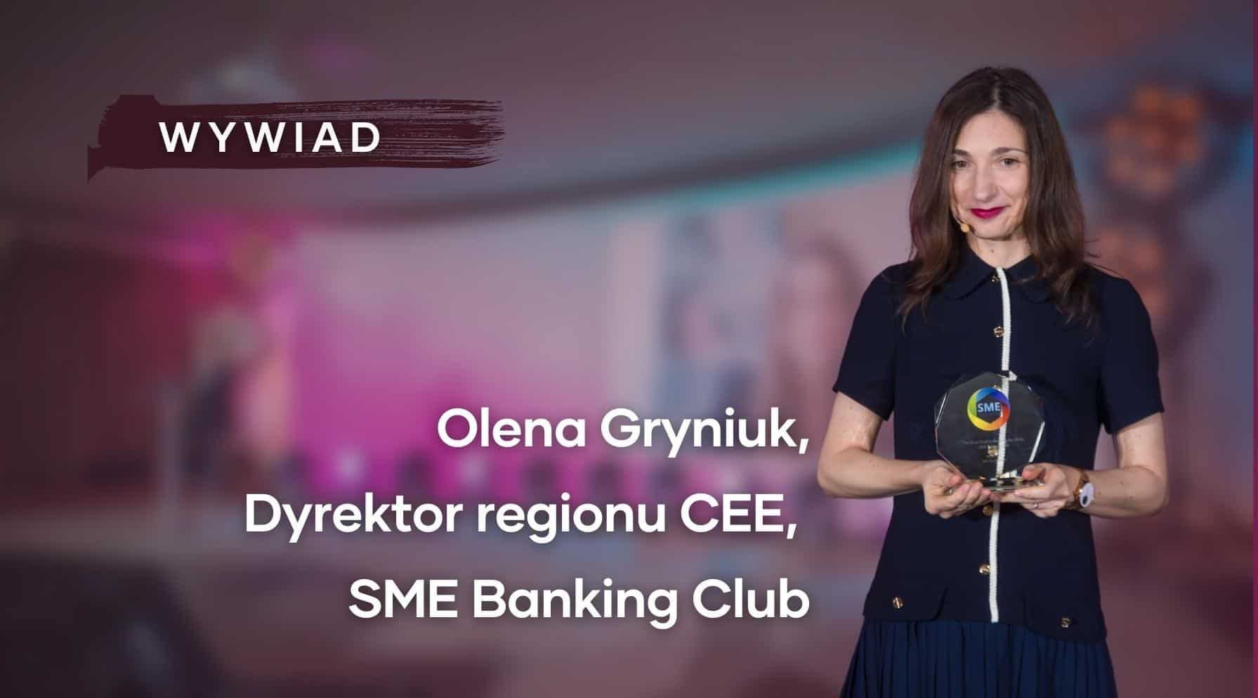 „Polskę charakteryzuje wysoka innowacyjność sektora bankowego”. Wywiad z Oleną Gryniuk, Dyrektor regionu CEE, SME Banking Club
