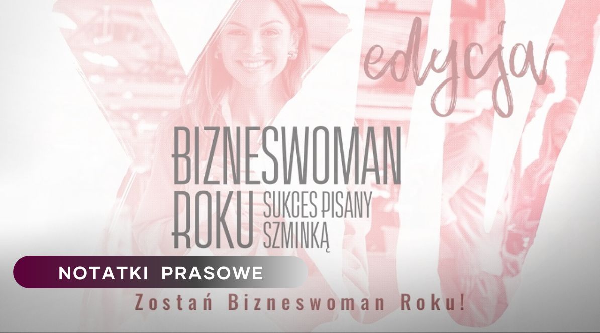 Przekroczono magiczną liczbę – ponad milion firm w rękach Polek. Rusza XIV edycja Sukces Pisany Szminką Bizneswoman Roku, konkursu dla polskich przedsiębiorczyń